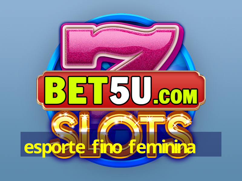 esporte fino feminina